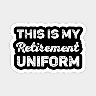 This is My Retirement Uniform Magnet