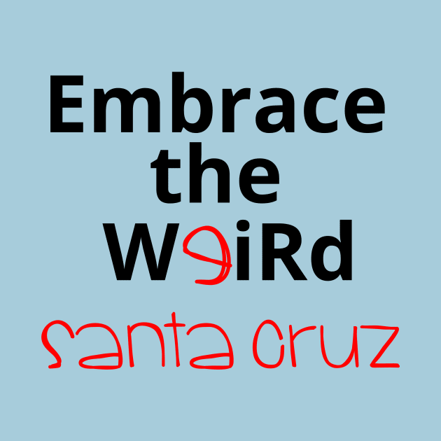 Embrace the Weird: Santa Cruz by kikarose