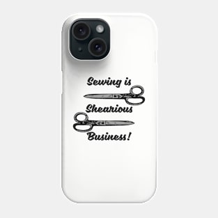 sewing is shearious business Phone Case