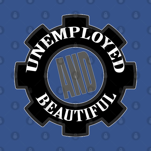 Unemployed And Beautiful by TeeText