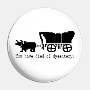 You Have Died of Dysentery - Retro Gaming Pin