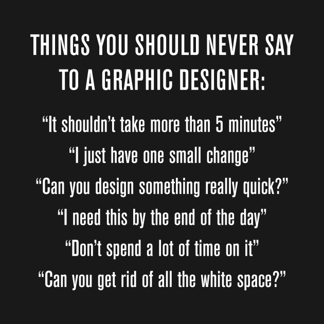 Things To Never Say To A Graphic Designer by Craftee Designs