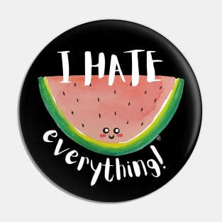 I Hate Everything, Kawaii Watermelon Slice - Sarcastic Cute Hater (black t-shirt) Pin