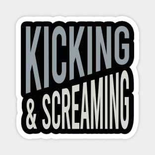 Kicking & Screaming Magnet