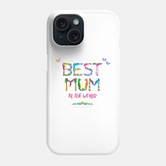 Best Mum In The World - tropical wordart Phone Case by DawnDesignsWordArt