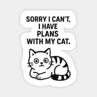 Sorry I Can't, I Have Plans With My Cat Magnet