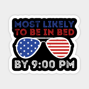 most likely to be in bed by 9:00 pm 4th of July Magnet