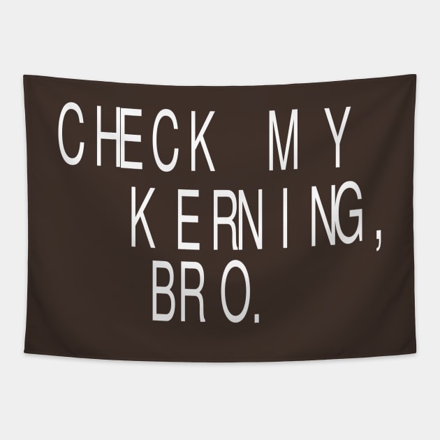 Check My Kerning, Bro: Funny Graphic Designer T-Shirt Tapestry by Tessa McSorley