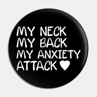 My Neck My Back My Anxiety Attack Pin