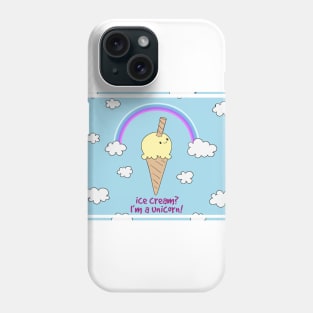 Ice Cream? I'm a Unicorn! Phone Case