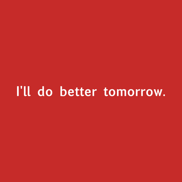 I'll do better tomorrow (white) by Supernatural Superhumans