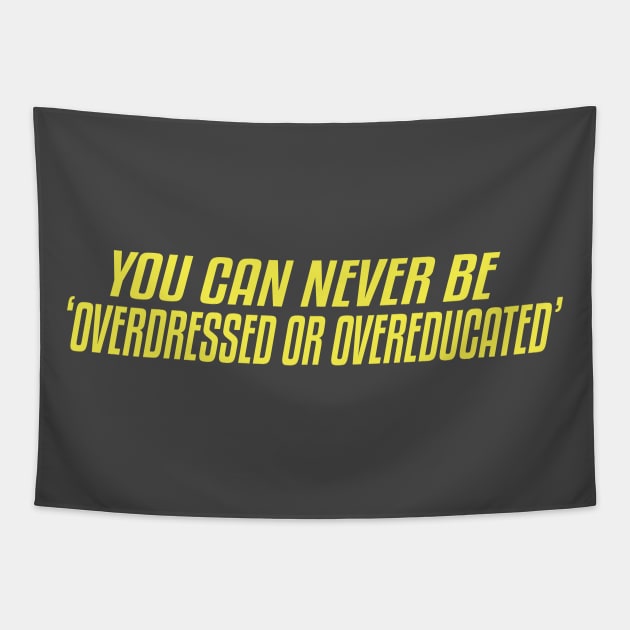 You Can Never Be Overdressed Or Overeducated Tapestry by SCHOUBED