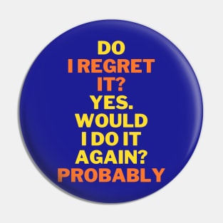 Do I regret it? Yes. Would I do it again? funny quote Pin