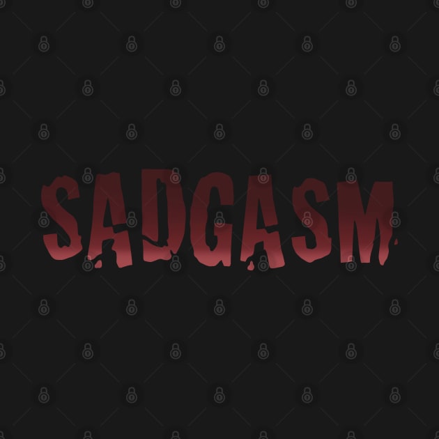 Sadgasm by Tommymull Art 