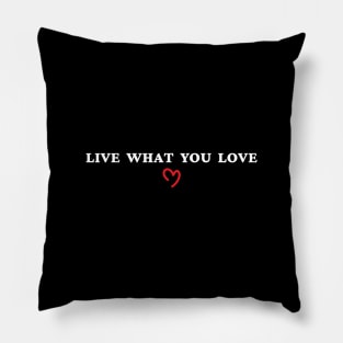 Live What You LOve Pillow