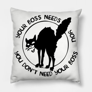 Your Boss Needs You, You Don't Need Your Boss Pillow