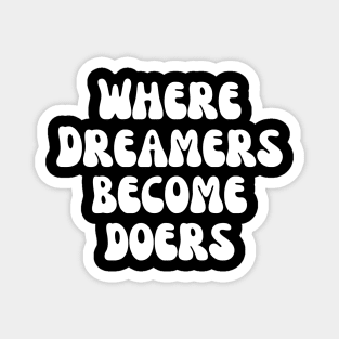 Where Dreamers Become Doers Magnet