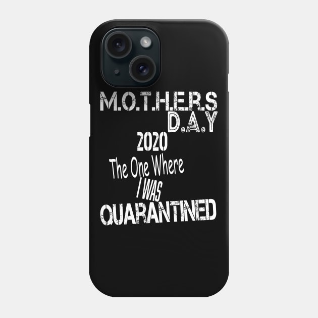Mother's Day 2020 The One Where I Was Quarantined, Quarantined Mother's Day Shirt Mom Shirt Mommy and Me Outfits Mother's Day Gift Phone Case by wirefox