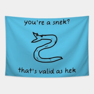 You're A Snek? That's Valid As Hek Tapestry