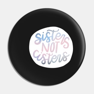 Sisters Not "Cis"-ters Pin