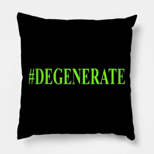 #DEGENERATES for life Pillow