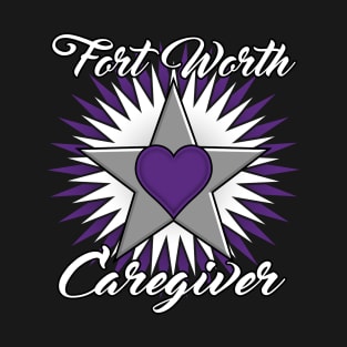 Fort Worth Caregiver white font design T-Shirt
