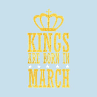 Kings are Born in March T-Shirt