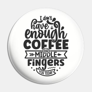 Don't have enough coffee Pin