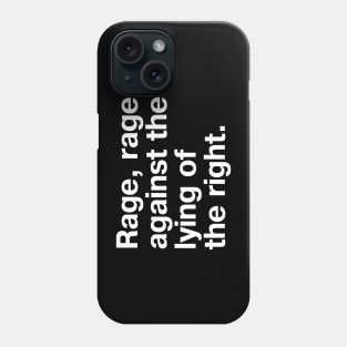 Rage, rage against the lying of the right. Phone Case