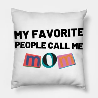 My Favorite People Call Me Mom. Funny Mom Design. Pillow