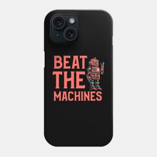 Beat The Machines Phone Case