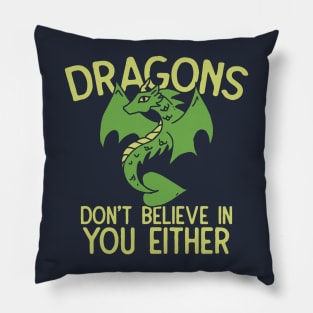 Dragons don't believe in you either Pillow