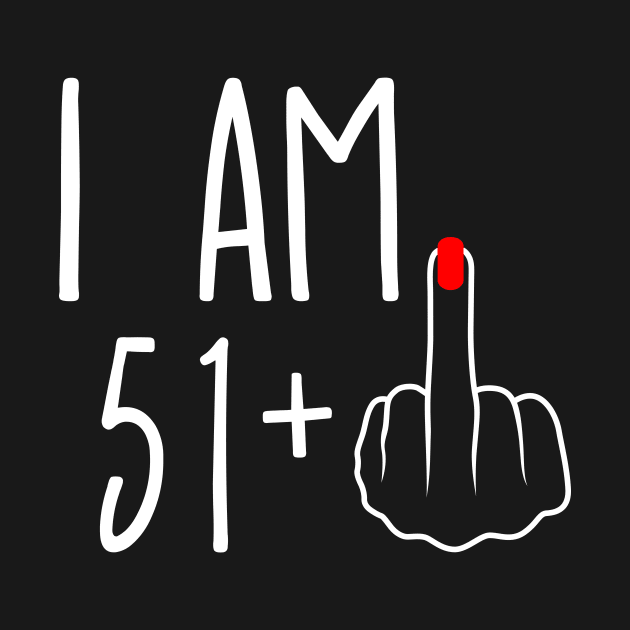 Vintage 52nd Birthday I Am 51 Plus 1 Middle Finger by ErikBowmanDesigns