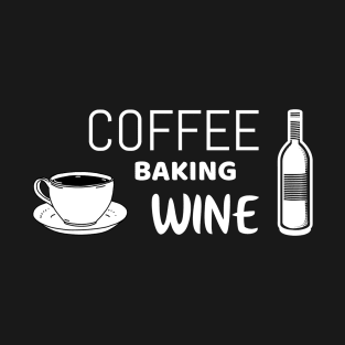 Coffee baking wine | funny baker shirt T-Shirt