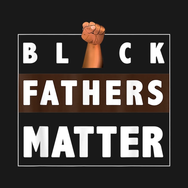 Black Fathers Matter T-Shirt for Men Dad History Month Father's day Gift for Dad Daddy Father by Arnitaemerita6499