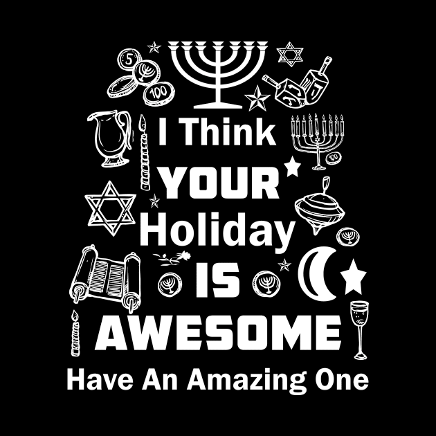 I Think Your Holiday Is Awesome Have An Amazing One T-Shirt by mo designs 95