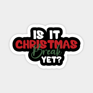 Is It Christmas Break Yet Magnet