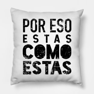 Por eso estas como estas - grunge design Pillow