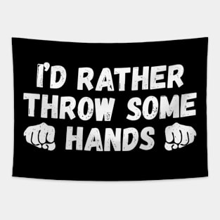 I'd rather throw some hands, fighting lover funny gift Tapestry