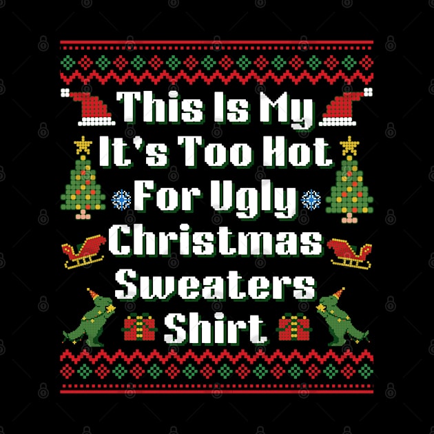 This Is My It's Too Hot For Ugly Christmas Sweaters T-Shirt by DewaJassin