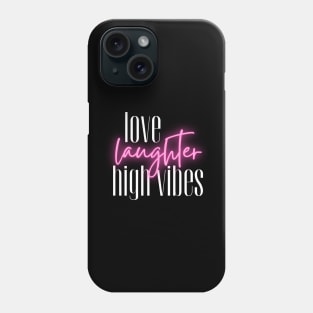 Love, Laughter, and High Vibes Phone Case