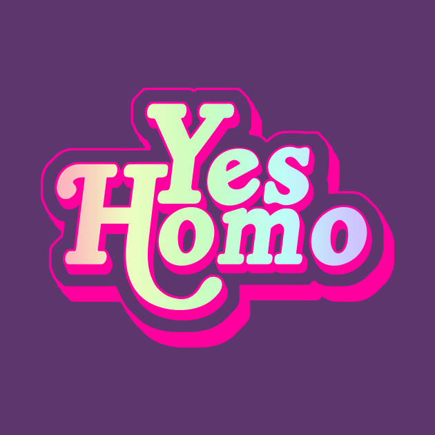 Yes Homo by eranfowler