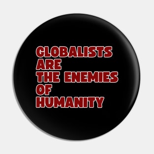 Globalists are the enemies of humanity Pin