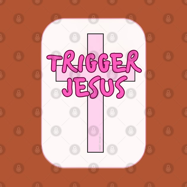 Trigger Jesus Affirmation By Abby Anime(c) by Abby Anime