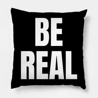 Be Real Pillow