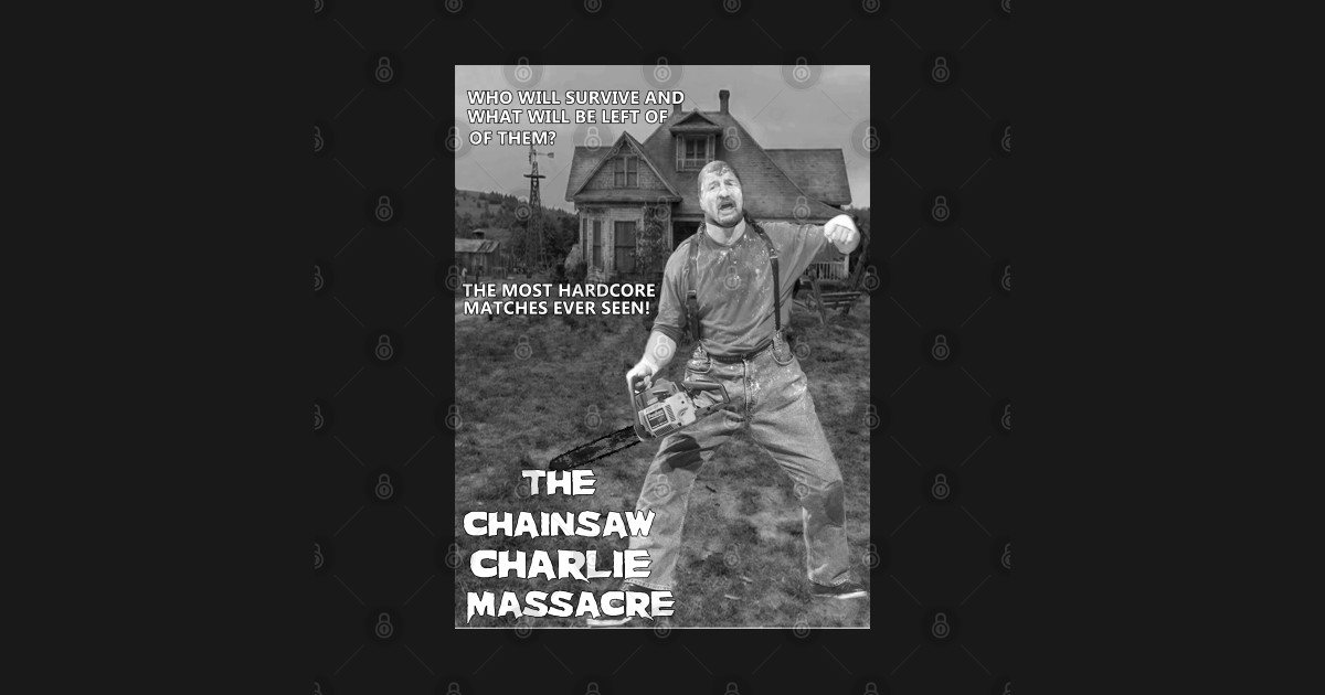 The Chainsaw Charlie Massacre Wrestling TShirt TeePublic