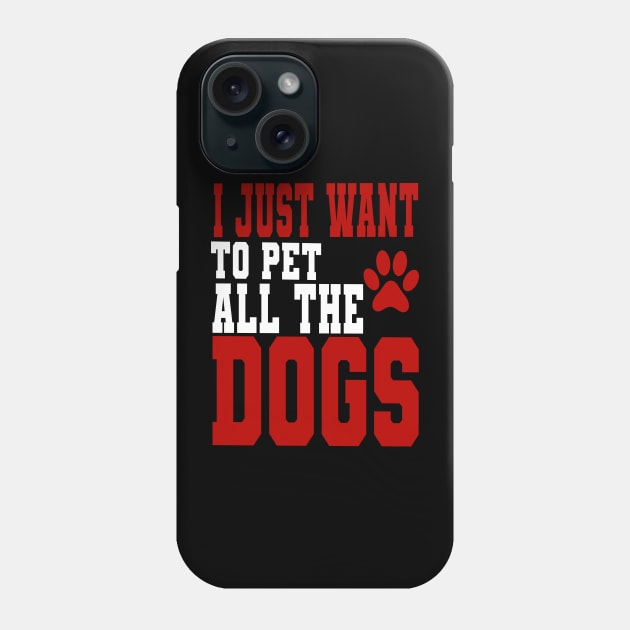 I just want to pet all the dogs Phone Case by FatTize