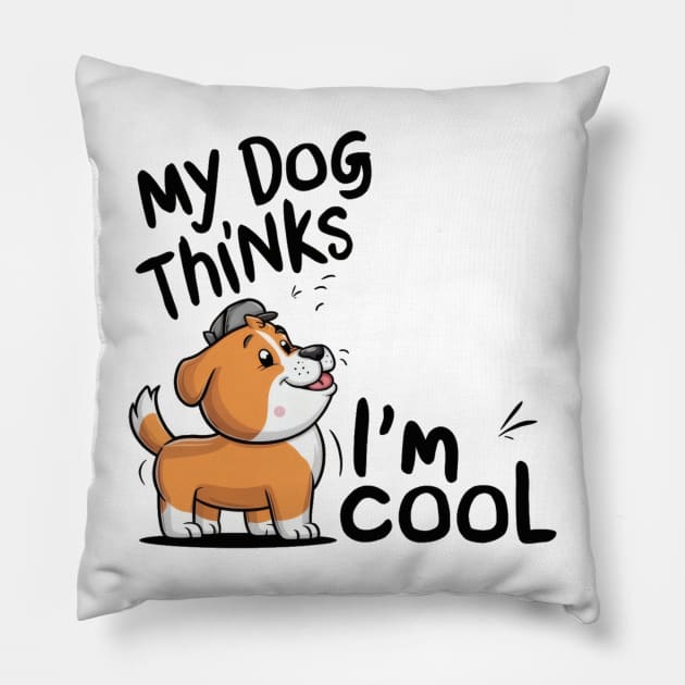 My dog thinks im cool Pillow by SimpliPrinter