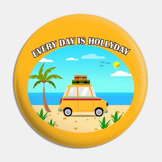 everyday is hollyday T-shirt Pin by paynow24