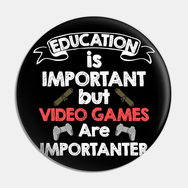 Education Is Important But Video Games Are Importanter Pin by kidstok